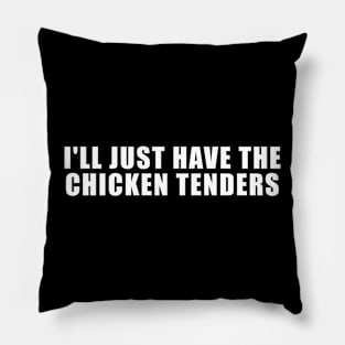 I'll Just Have The Chicken Tenders Pillow