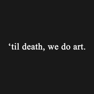 til death we do art T-Shirt
