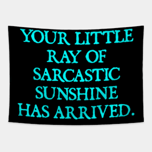 Your Little Ray of Sarcastic Sunshine Has Arrived Tapestry