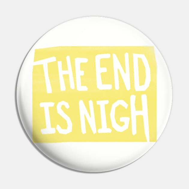 the end is nigh - yellow sign Pin by BrownWoodRobot