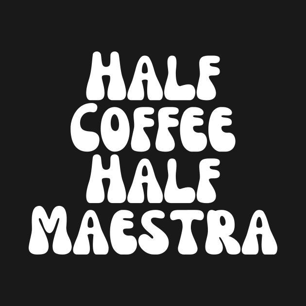 Half Coffee Half Maestra by manandi1