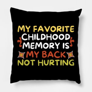 My Favorite Childhood Memory is My Back Not Hurting Pillow