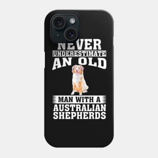 Never Underestimate an Old Man with Australian Shepherds Phone Case