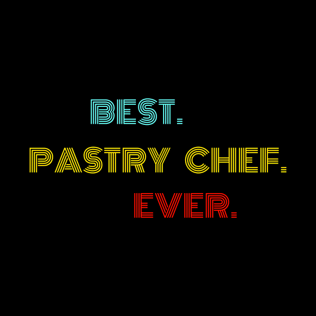 Best. Pastry Chef. Ever. - With Vintage, Retro font by divawaddle