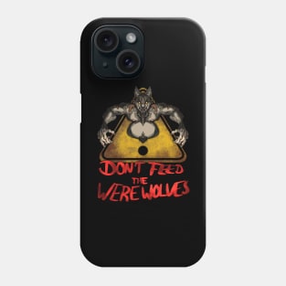 Beware the Weres! - Don't Feed the Werewolves Phone Case