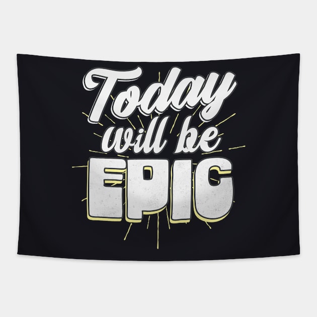 Today will be epic Tapestry by Foxxy Merch