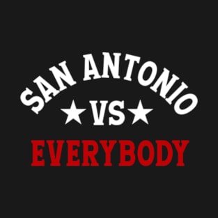 SAN ANTONIO VS EVERYBODY T-Shirt