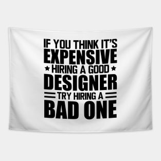 Designer - If you think it's expensive hiring a good designer try hiring a bad one Tapestry