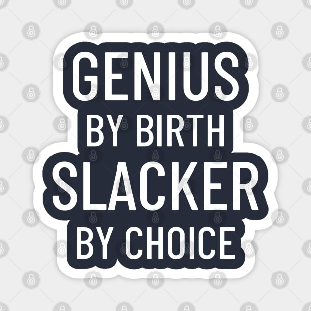 Genius By Birth Slacker By Choice Magnet by LegitHooligan