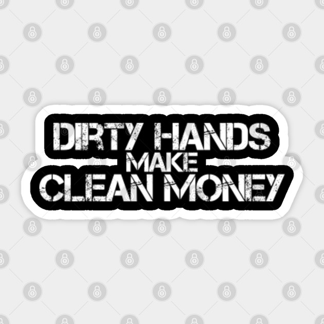 Dirty Hands Clean Money Mechanic Gift Unusual Sticker Teepublic