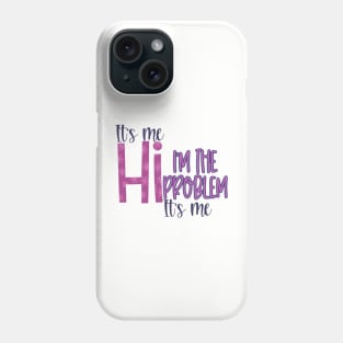 Hi, I’m the problem it’s me Phone Case