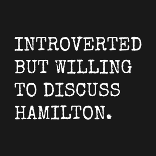 Introverted But Willing To Discuss Hamilton T-Shirt