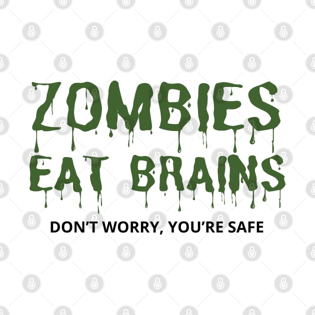 Zombies Eat Brains Don't Worry You're Safe - funny by mdr design