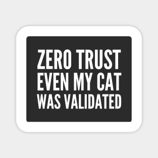 Cybersecurity Zero Trust Even My Cat Was Validated Black Background Magnet