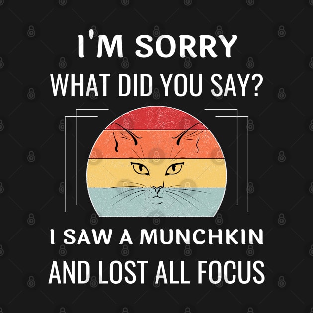 Funny Munchkin Cat I'm Sorry What Did You Say I Saw A Munchkin And Lost All Focus by egcreations