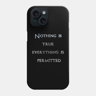 Nothing Is true Phone Case