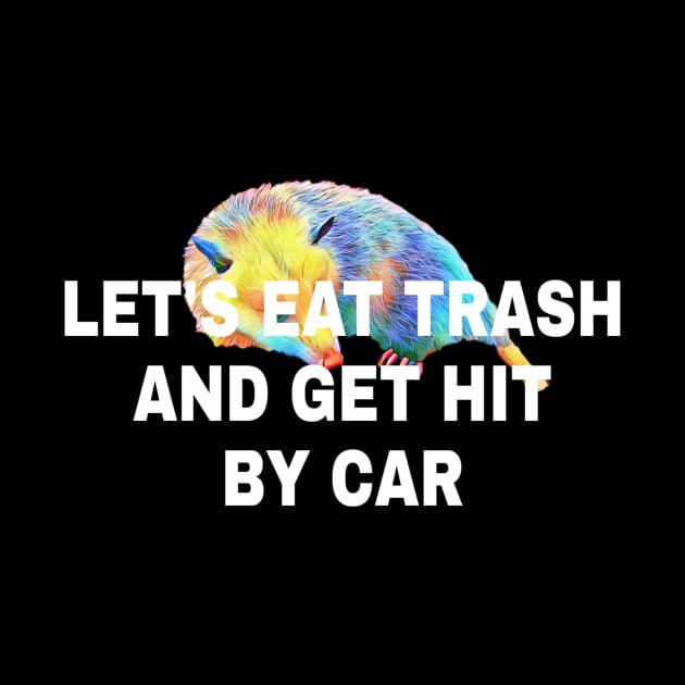 Lets Eat Trash And Get Hit By A Car by ERRAMSHOP