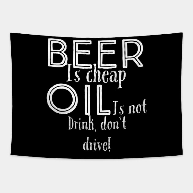 Beer is cheap, oil is not. Drink, don't drive! Tapestry by VellArt