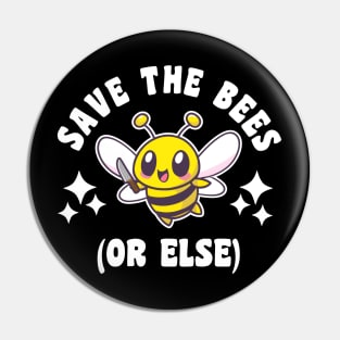 Save The Bees Or Else Pin