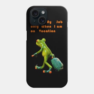 I love my job only when i am on vocation Phone Case