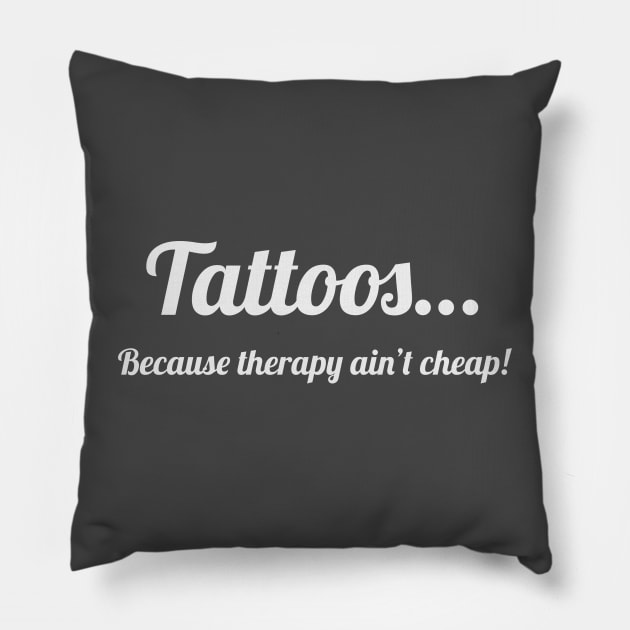 Tattoos…Because therapy ain’t cheap! Pillow by Wicked Stitches