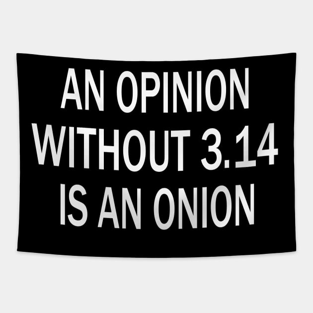 Fun Saying for Pi Day.An Opinion Without 3.14 Is An Onion.Mathematics Quote Tapestry by Uniqueify