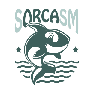 Sorcasm funny sarcasm orcas pun | Orca lover gift T-Shirt