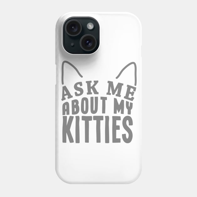 Ask me about my kitties! Phone Case by hoddynoddy