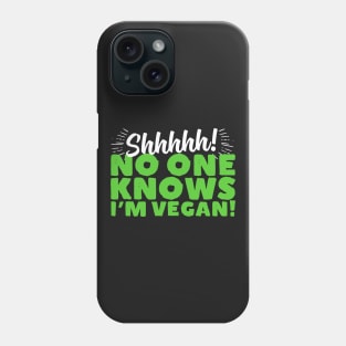 Shhhhh No One Knows I'm Vegan Phone Case