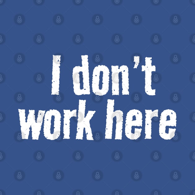 I dont work here logo by Can Photo