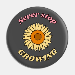 Never Stop Growing Pin