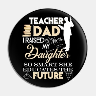 Teacher Dad Shirt, I Raised My Daughter So Smart Pin