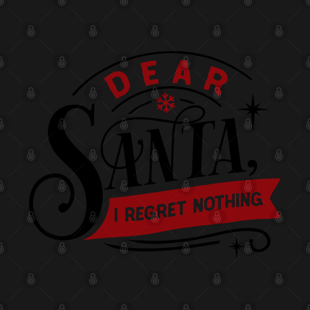 Disover Dear Santa I Regret Nothing - Christmas Funny - T-Shirt