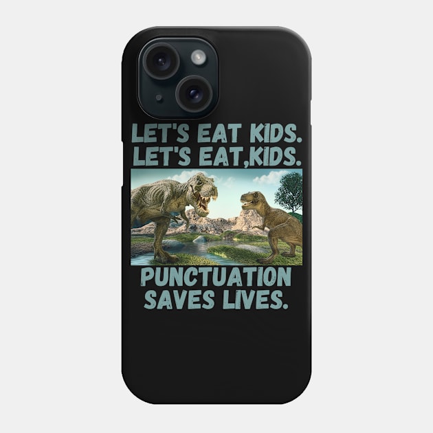 Let's Eat Kids Punctuation Saves Lives Grammar Teacher Phone Case by divawaddle