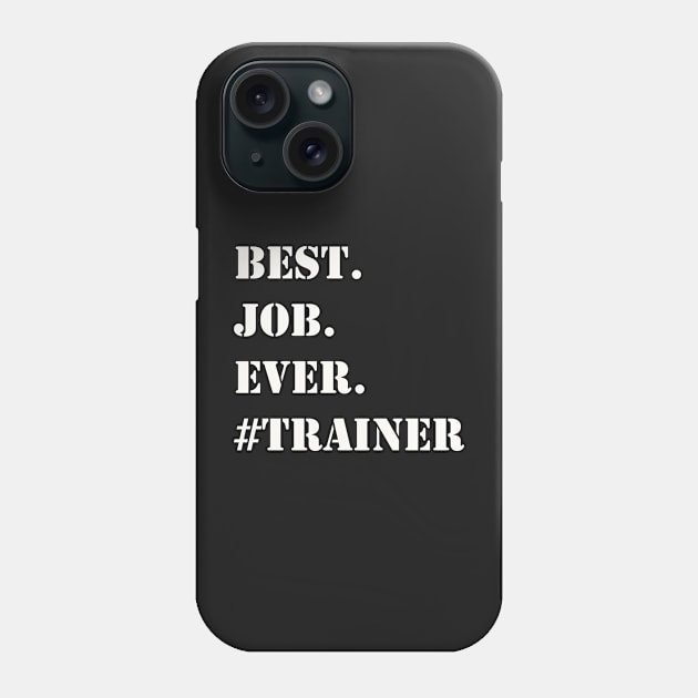 WHITE BEST JOB EVER #TRAINER Phone Case by Prairie Ridge Designs