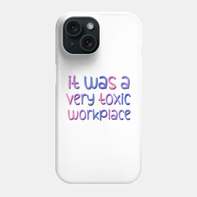 It Was A Very Toxic Workplace Funny Saying At the Office Phone Case by Luckymoney8888