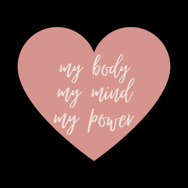 My Body My Mind My Power Inspirational Feminist Quote by Mish-Mash