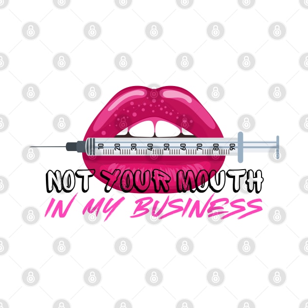 Not Your Mouth in my Business Injection Graphic Effect by Praizes