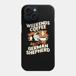 Weekends Coffee And My German Shepherd Phone Case