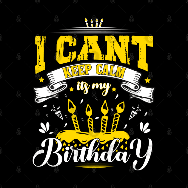 i cant keep calm its my birthday by SbeenShirts