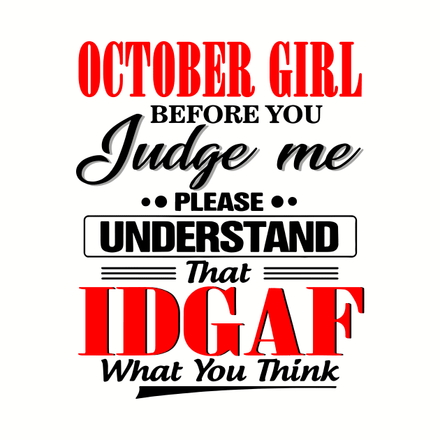 October Girl Before You Judge Me Please Understand That IDGAF by Phylis Lynn Spencer