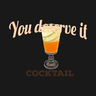 You deserve a cocktail T-Shirt