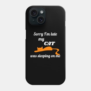 Sorry I'm late my cat was sleeping on me Phone Case