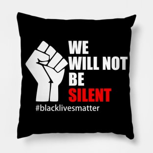 BLACK LIVES MATTER. WE WILL NOT BE SILENT Pillow