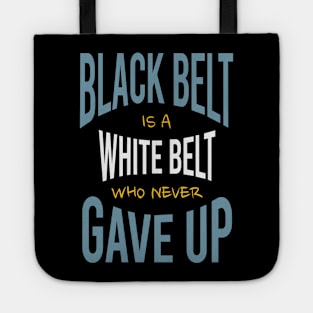 Black Belt is a White Belt Who Never Gave Up Tote