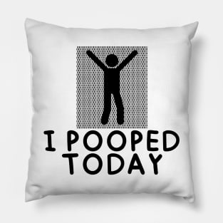 I Pooped Today #4 Pillow