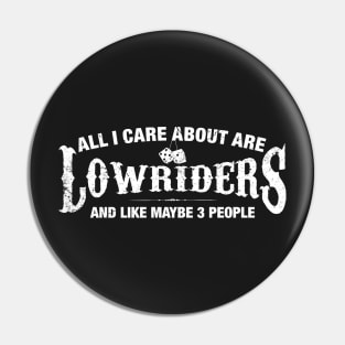 All I Care About are Lowriders Pin