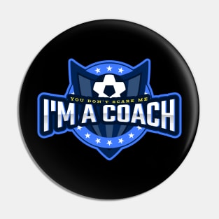 You Don't Scare Me I'm a Coach Pin