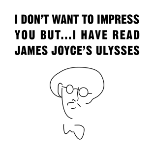 I have read James Joyce's Ulysses!! T-Shirt