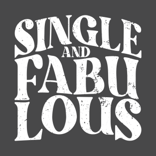 Single and Fabulous - Single Valentines Day T-Shirt